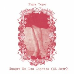 Papa Topo - Sangre en Los Zapatos