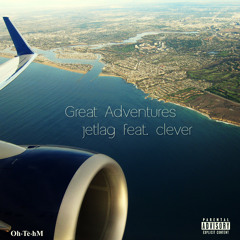 Great Adventures JetLag ft. Clever of (Oh·Të·hM)