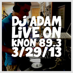 DJ Adam Live on KNON 89.3 - 3-29-13