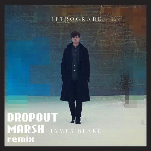 Stream James Blake Retrograde (Dropout Marsh Remix) by Dropout Marsh