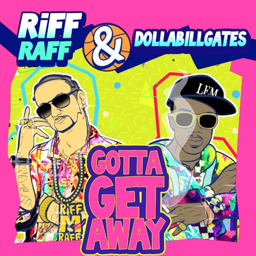 RiFF RAFF & DOLLABiLLGATES - GOTTA GET AWAY (Single)