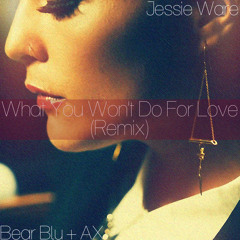 Jessie Ware - What You Won't Do For Love (Bear Blu + AX Remix)
