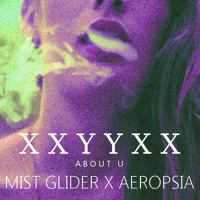 xxyyxx - ABOUT U (Mist Glider x Aeropsia Remix)