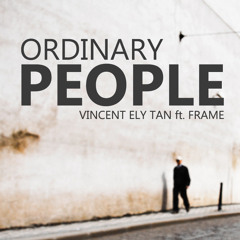 ORDINARY PEOPLE - VincentElyTan (feat. Frame)