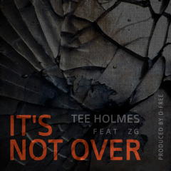 Tee Holmes - It's Not Over (feat. ZG)