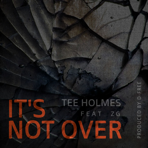 Tee Holmes - It's Not Over (feat. ZG)