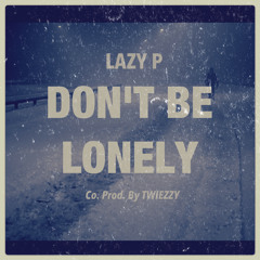 Don't Be Lonely (Co.Prod. By Twiezzy)