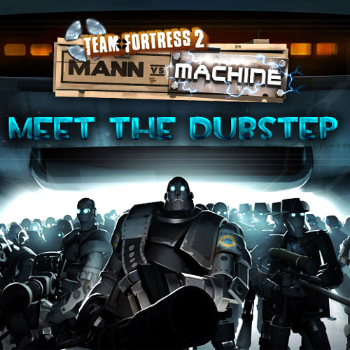 Stream Meet The Dubstep [Team Fortress 2 MvM Dubstep] by cypherix93 |  Listen online for free on SoundCloud