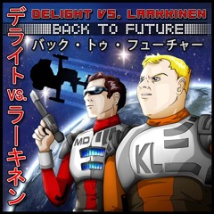 Delight vs Laakkinen - Back To Future (Radio Edit) (Captain Future Main Theme Cover)