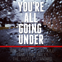 You're All Going Under feat. Jay Kill & Dana Linn Bailey