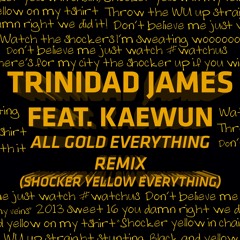 Kaewun ft. Trinidad James - Shocker Yellow Everything (All Gold Everything- Final Four Remix)
