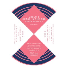 Urulu & Chaos In The CBD - Never Again EP Sampler (Needwant)