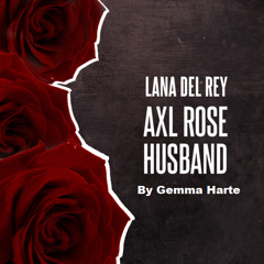 Lana Del Rey - Axl Rose Husband (Cover) By Gemma Harte