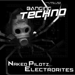 Banging Techno sets 052 >> Naked Pilotz // Electrorites