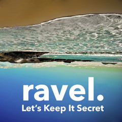 ravel - Let's Keep It Secret