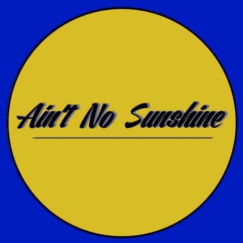 Ain't No Sunshine