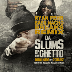 Ryan Pehr & Bass Nacho & Total Kaos ft 2 Chainz - Slums of the Ghetto (Breaks REMIX)