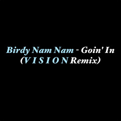 Birdy Nam Nam - Goin' In (V I S I O N Remix) [FREE DOWNLOAD]