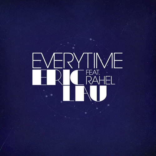 Eric Lau "Everytime" feat. Rahel