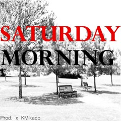 Saturday Morning (Instrumental) Prod. x KMikado