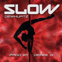 Slow - Dewhurtz   (Prod by Derek G.)
