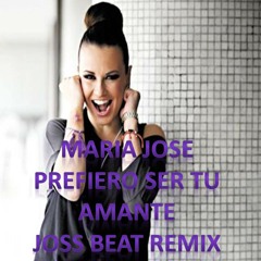 Maria Jose-Prefiero Ser Tu Amante (Joss Beat Remix Personal pvt)