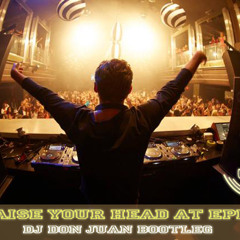 Raise Your Head At Epic (DJ Don Juan Bootleg)