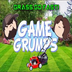 Game Grumps Remix - Grass Go Fast