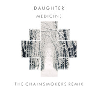Daughter - Medicine (The Chainsmokers Remix)