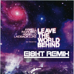 Axwell - Leave this world behind (ei8ht remix) sampler