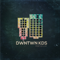 Mike Taylor - DWNTWN KDS