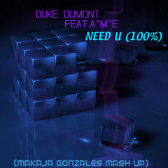 Duke Dumont Feat. A.M.E. - Need U (100%) (MaKaJa Gonzales Mash Up)