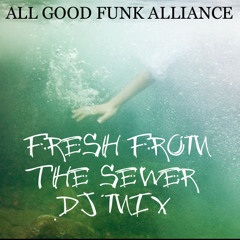 Fresh from the Sewer Radio -  All Good Funk Alliance DJ Mix