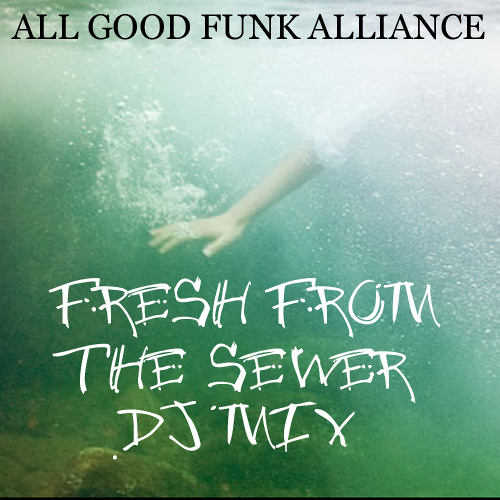 Fresh from the Sewer Radio -  All Good Funk Alliance DJ Mix