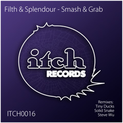 Filth & Splendour - Smash & Grab (TINY DUCKS Remix) / Itch Recods