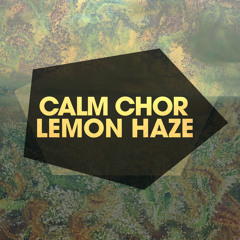 Calm Chor - Haze in my Lemon Mix