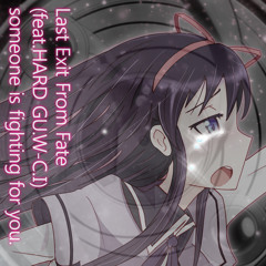 Last Exit From Fate (feat.HARD GU.W-C.I)-someone is fighting for you.
