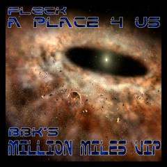 FLeCK - A Place 4 Us - BBK's Million Miles VIP !!!Out Now On Boomsha Recordings!!!