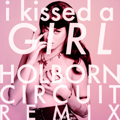 Katy Perry - I Kissed A Girl (Holborn Circuit Remix)