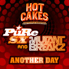 PuRe SX & Mutantbreakz - Another Day (Hot Cakes)