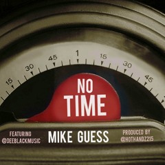 Mike Guess - No Time (feat. Dee Black - prod. by Hot Handz)