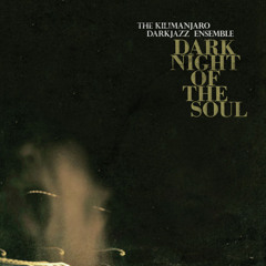 The Kilimanjaro Darkjazz Ensemble - Dark Night Of The Soul