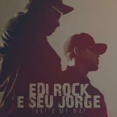 Edi Rock Ft Seu Jorge  -  That's My Way