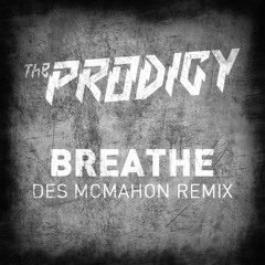 The Prodigy - Breathe (Des McMahon Remix)