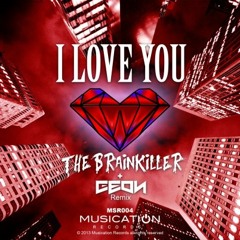 The Brainkiller - I love you (Geon Remix)[Musication Records]OUT NOW!!!!