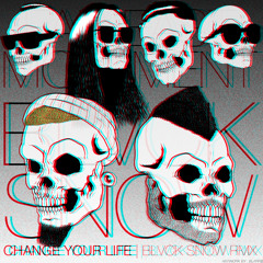 Change Your Life (Blvck Snow Remix)