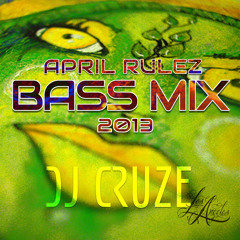 APRIL RULEZ BASS MINI-MIX 2013 - DJ Cruze (LA)