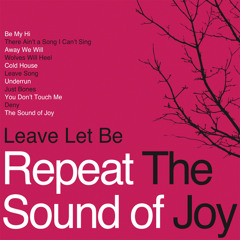 Leave Let Be "Underrun" - Repeat the Sound of Joy