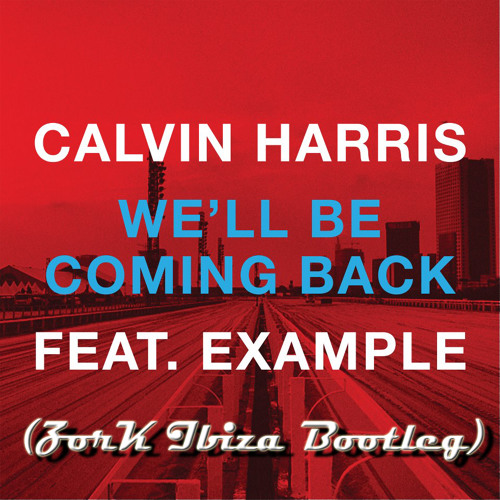 Calvin Harris - We'll Be Coming Back (ZorK Ibiza Bootleg)