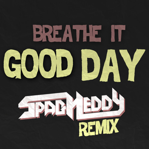 Breathe It - Good Day (Spag Heddy Remix)